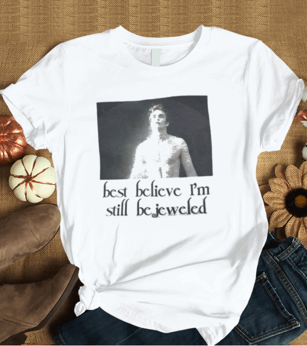 T-Shirt: Best Believe I'm Still Bejeweled Black and White Male T-Shirt Best Believe I'm Still Bejeweled Black and White Male T-Shirt
