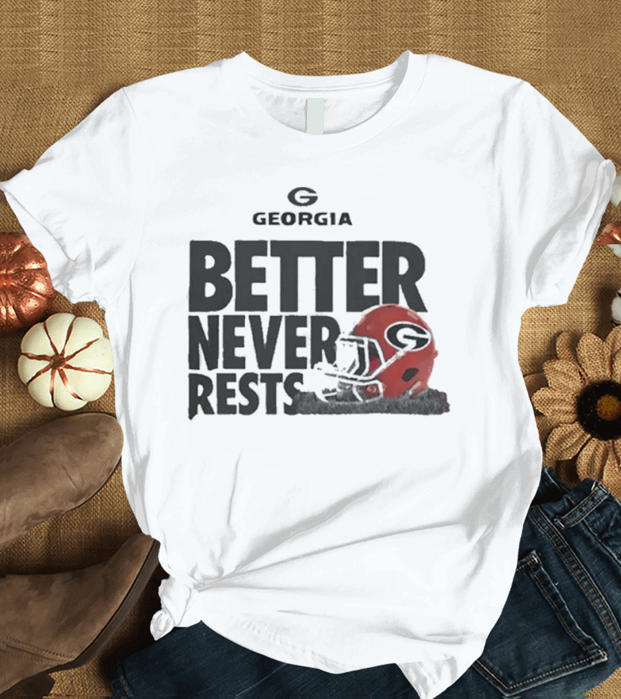 Better Never Rests Georgia Bulldogs Football Helmet T-Shirt