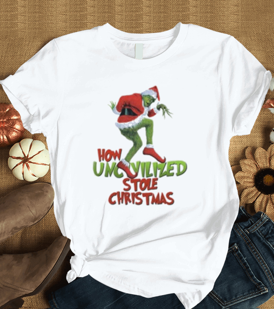 How Uncivilized Stole Christmas Grinch T-Shirt