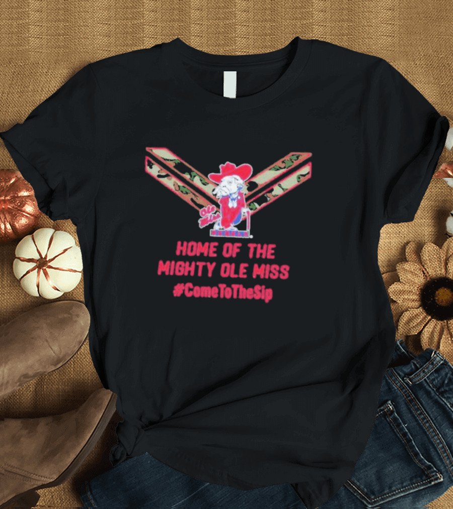 Home of the Mighty Ole Miss Rebels U.S.A #ComeToTheSip T-Shirt