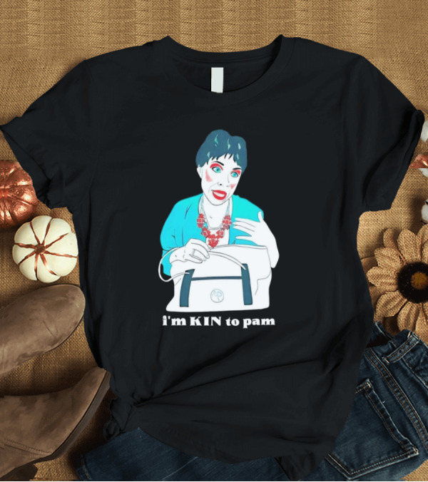 T-Shirt: I'm KIN to Pam Quality Andi Marie Tillman Aunt Pam T-Shirt I'm KIN to Pam Quality Andi Marie Tillman Aunt Pam T-Shirt