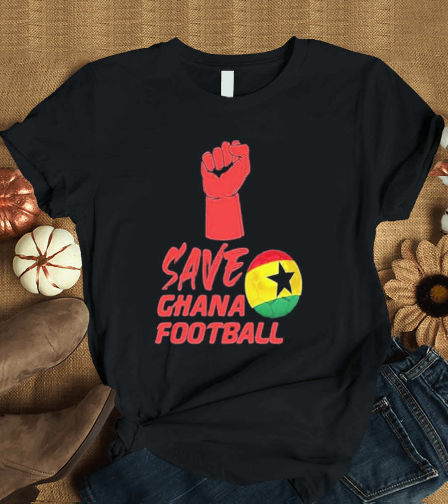 Save Ghana Football Strong Hand Raised Fist Soccer Ball T-Shirt