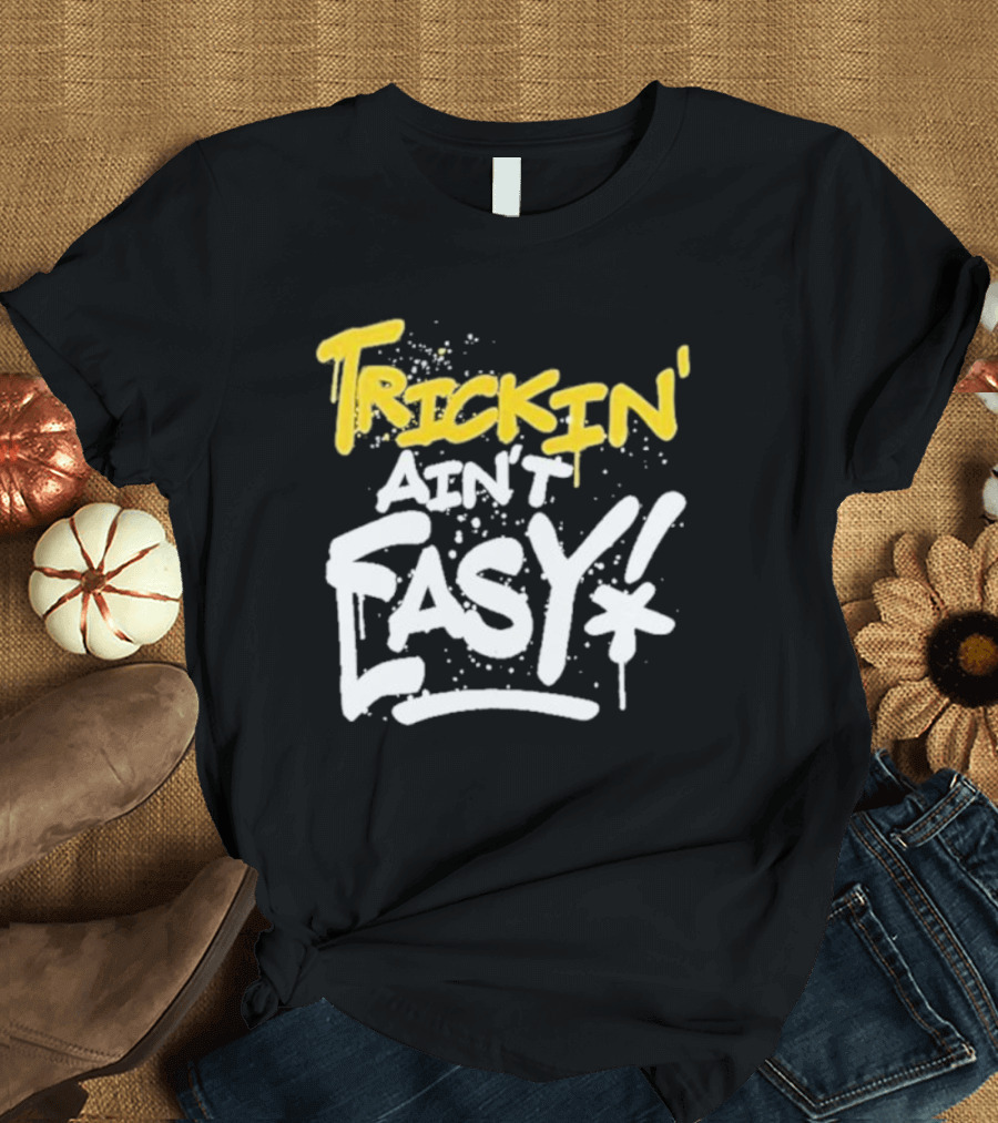Trick Williams Trickin’ Ain’t Easy Ain't Easy Bold Graffiti T-Shirt
