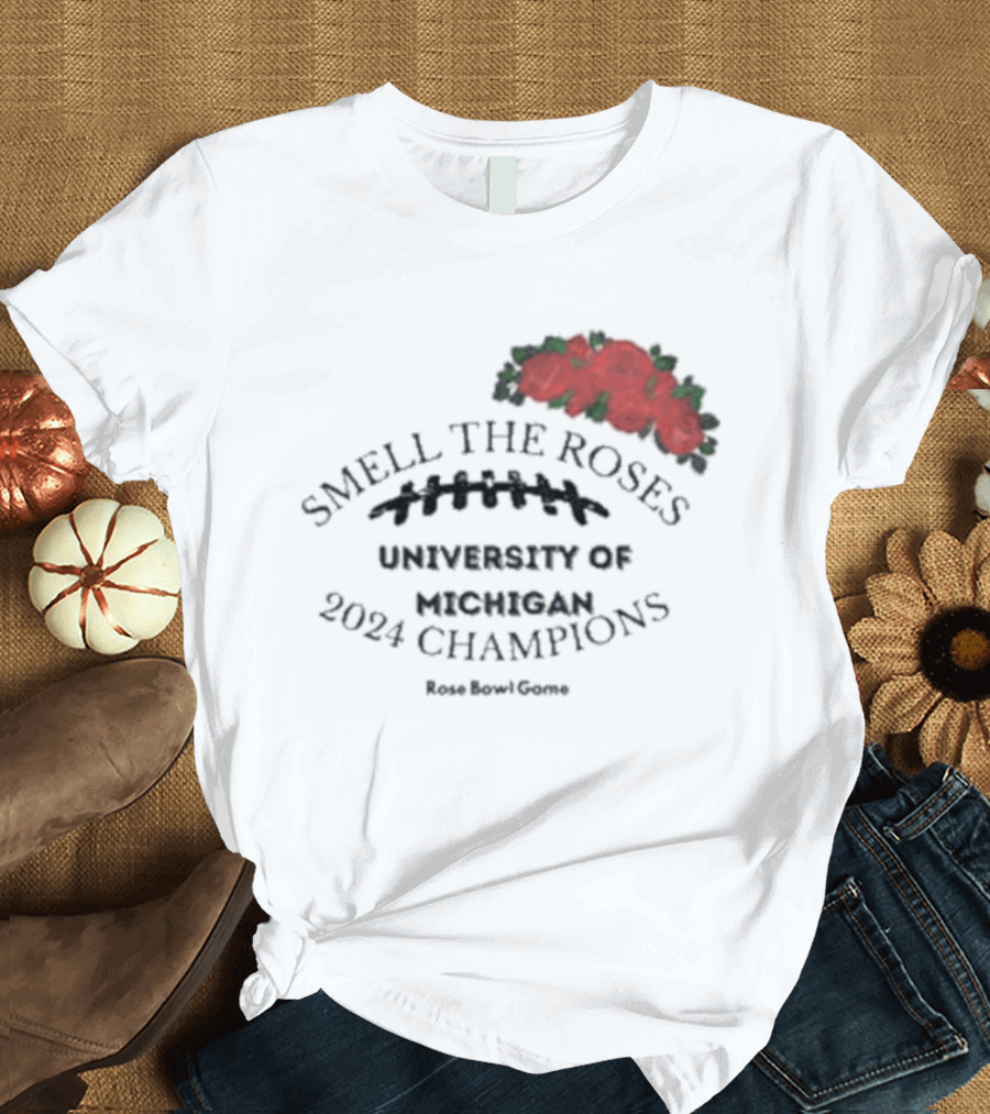 Smell The Roses University Of Michigan 2024 Rose Bowl Game Champions T-Shirt