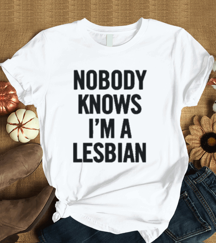 Nobody Knows I’m A Lesbian T-Shirt