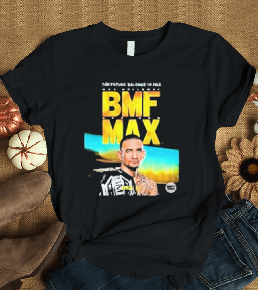 The Future Belongs To BMF Max Holloway T-Shirt