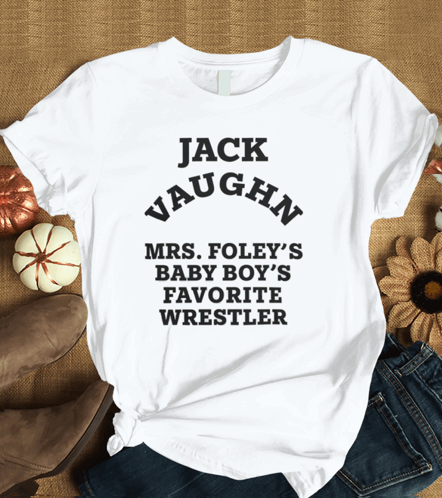 Jack Vaughn Mrs. Foley's Baby Boy's Favorite Wrestler T-Shirt