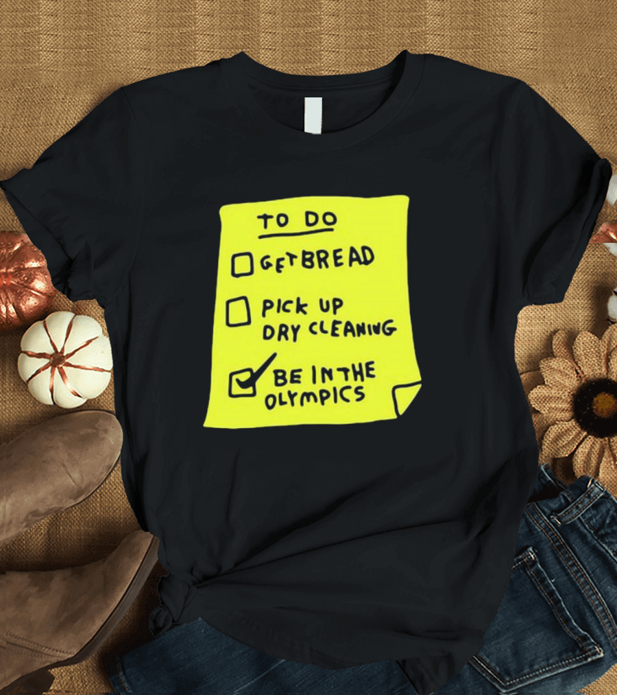 Zoebread To Do List Get Bread Pick Up Dry Cleaning Be In The Olympics Yellow Note T-Shirt