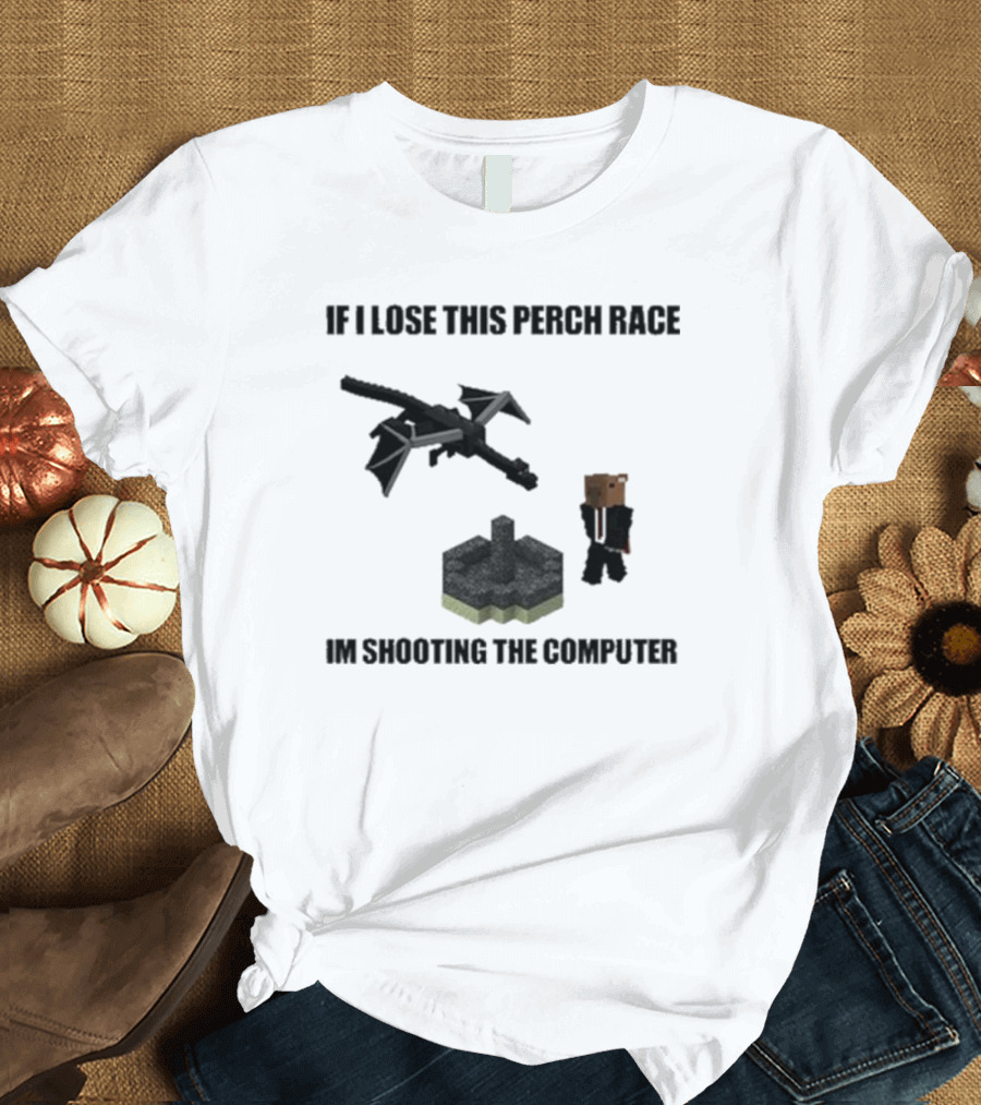 If I Lose This Perch Race I'm Shooting the Computer Minecraft Ender Dragon Pixel T-Shirt