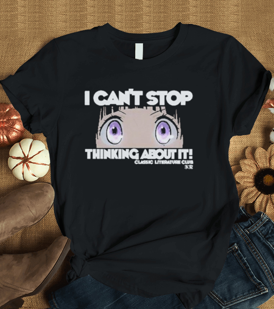 I Can’t Stop Thinking About It Classic Literature Club Anime Eyes T-Shirt