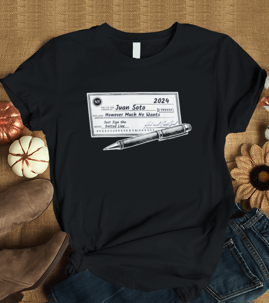 NY Juan Soto 2024 Check However Much He Wants Just Sign the Dotted Line T-Shirt