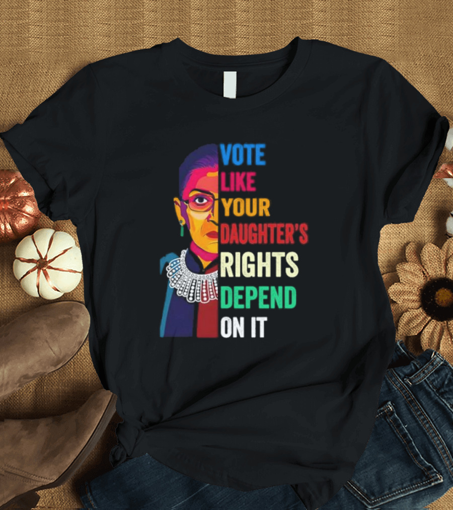 RBG Vote Like Your Daughter's Rights Depend On It Colorful T-Shirt