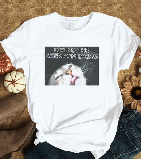 T-Shirt: LIVING THE AMERICAN DREAM CAT FUNNY FACE T-Shirt LIVING THE AMERICAN DREAM CAT FUNNY FACE T-Shirt