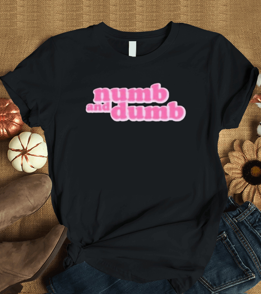 Numb and Dumb T-Shirt