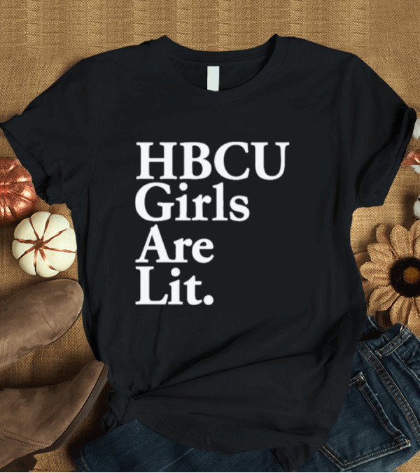 T-Shirt: HBCU Girls Are Lit Empowerment T-Shirt HBCU Girls Are Lit Empowerment T-Shirt