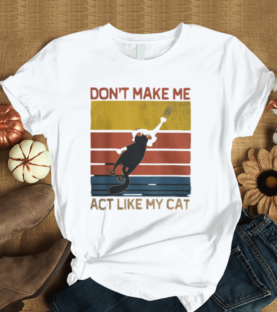 Don't Make Me Act Like My Cat Vintage Retro Style Cat Clawing Stripes T-Shirt