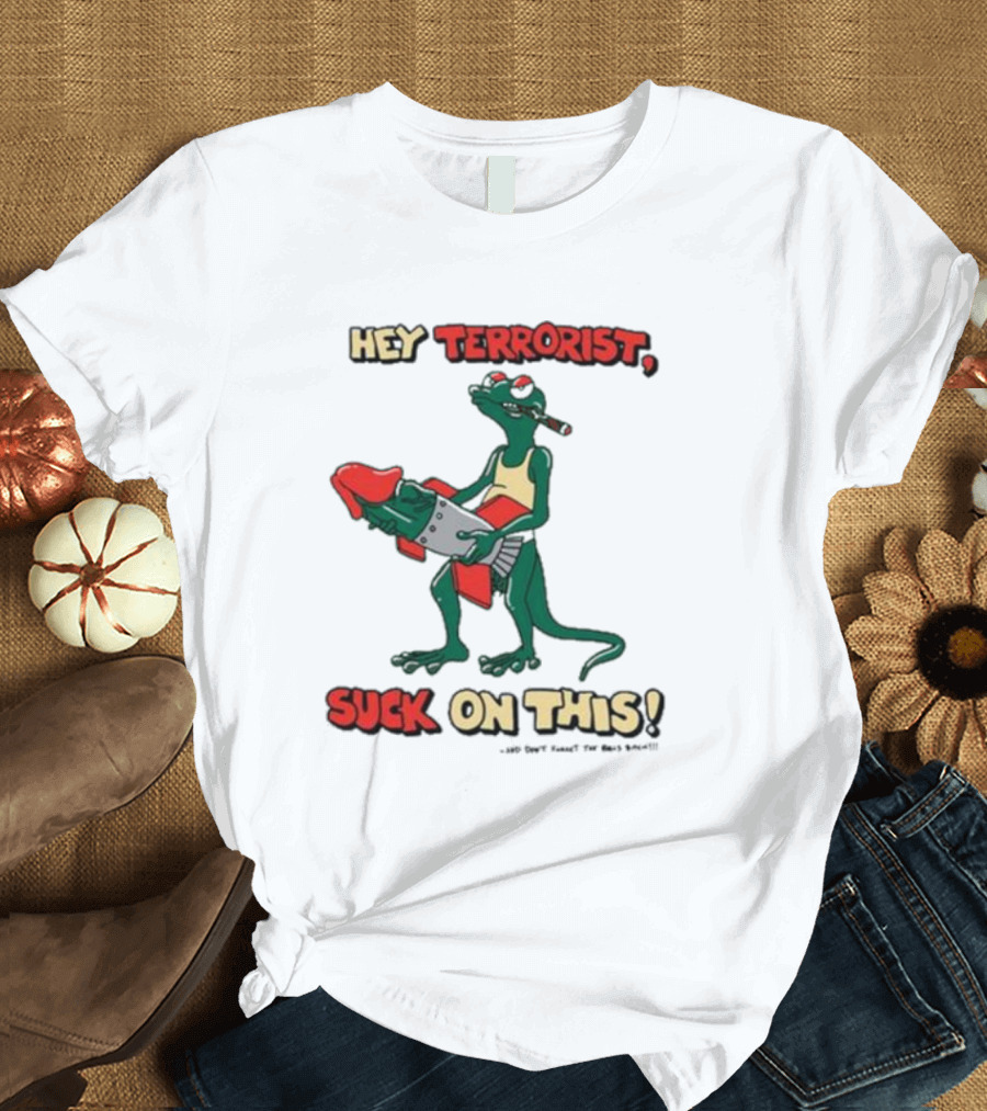 Hey Terrorist Suck on This T-Shirt