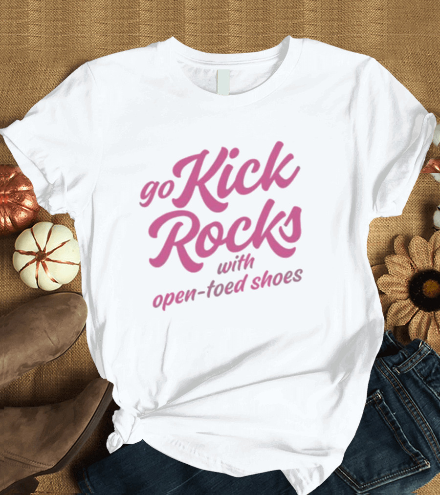 Go Kick Rocks With Open Toed Shoes Pink Lettering T-Shirt