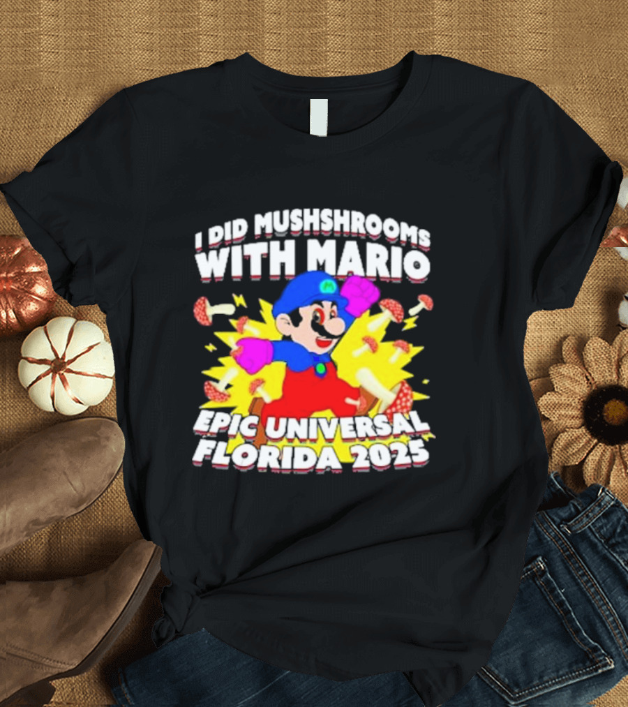 I Did Mushrooms with Mario Epic Universal Florida 2025 T-Shirt