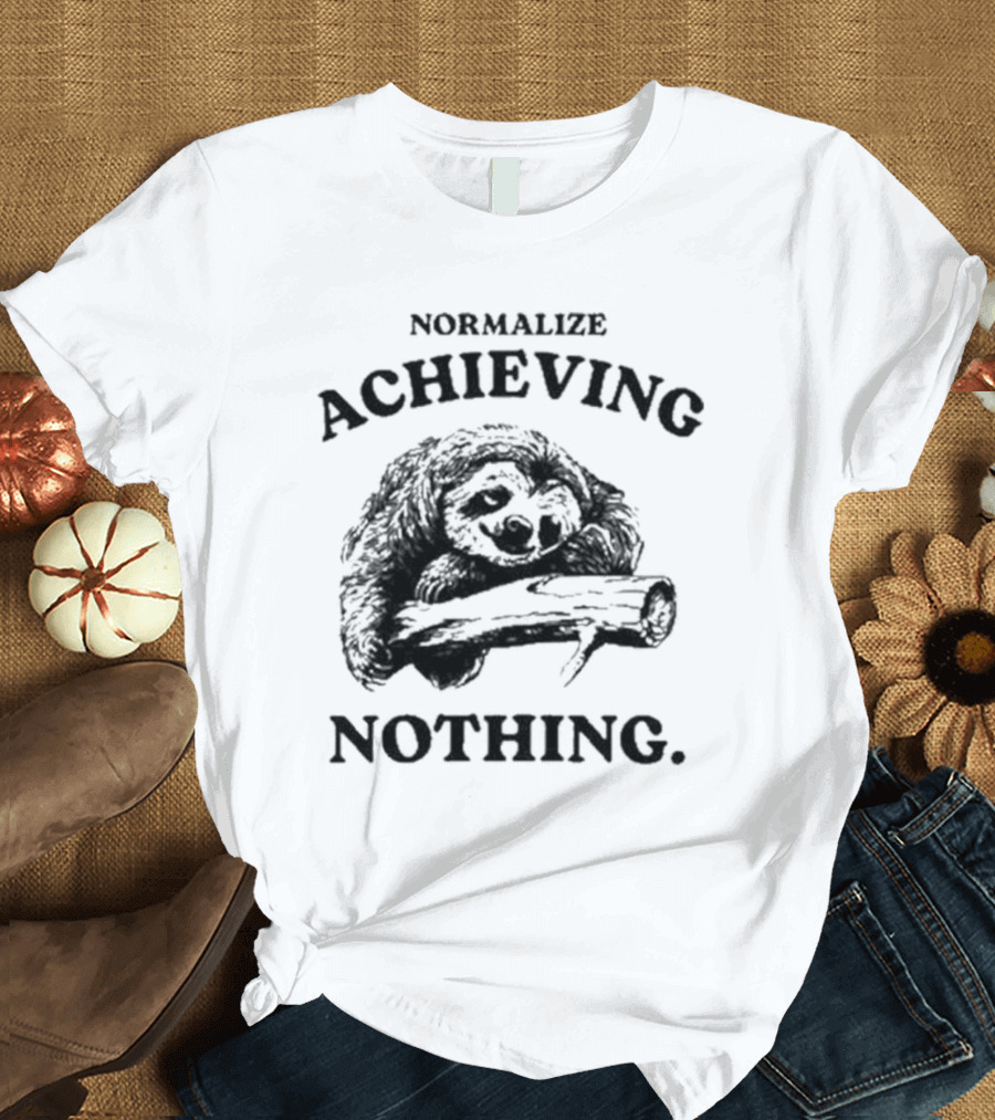 Normalize Achieving Nothing Sloth Hugging Branch T-Shirt
