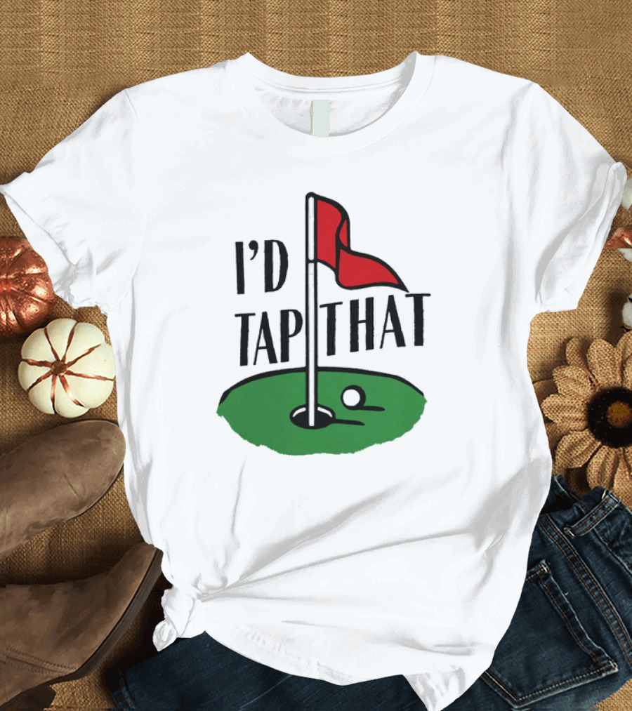 I’d Tap That Golf Dad T-Shirt