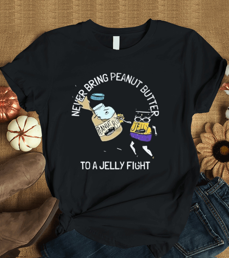 Never Bring Peanut Butter To A Jelly Fight Peanut Butter Jelly Cartoon Battle T-Shirt