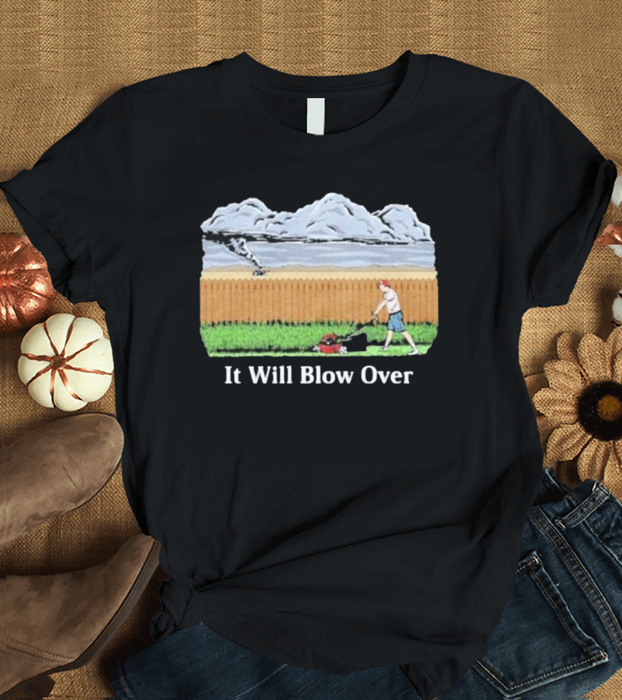 It Will Blow Over Funny Lawn Mowing Tornado Scene T-Shirt