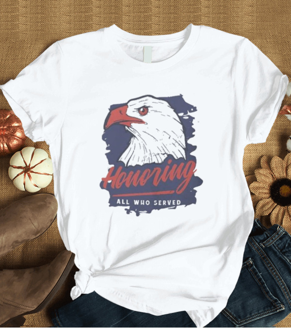 T-Shirt: Honoring All Who Served Eagle T-Shirt Honoring All Who Served Eagle T-Shirt