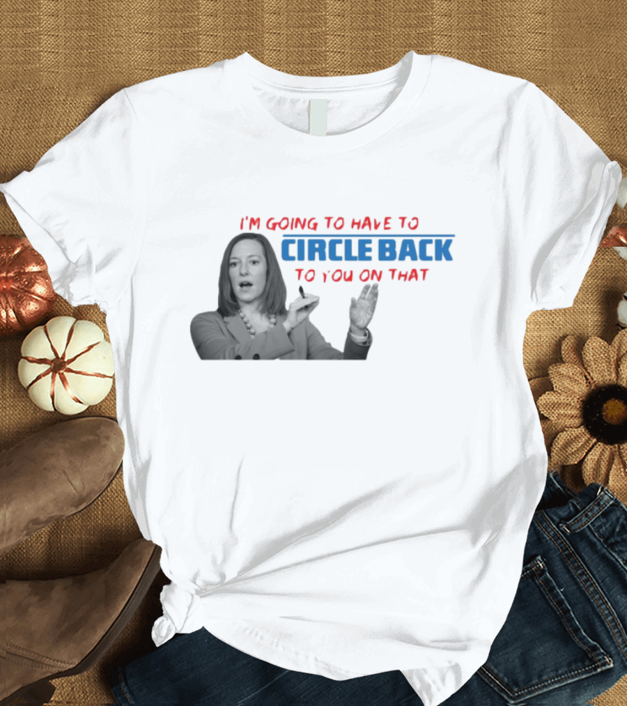 I’m Going to Have to Circle Back to You on That Jen Psaki Speech T-Shirt
