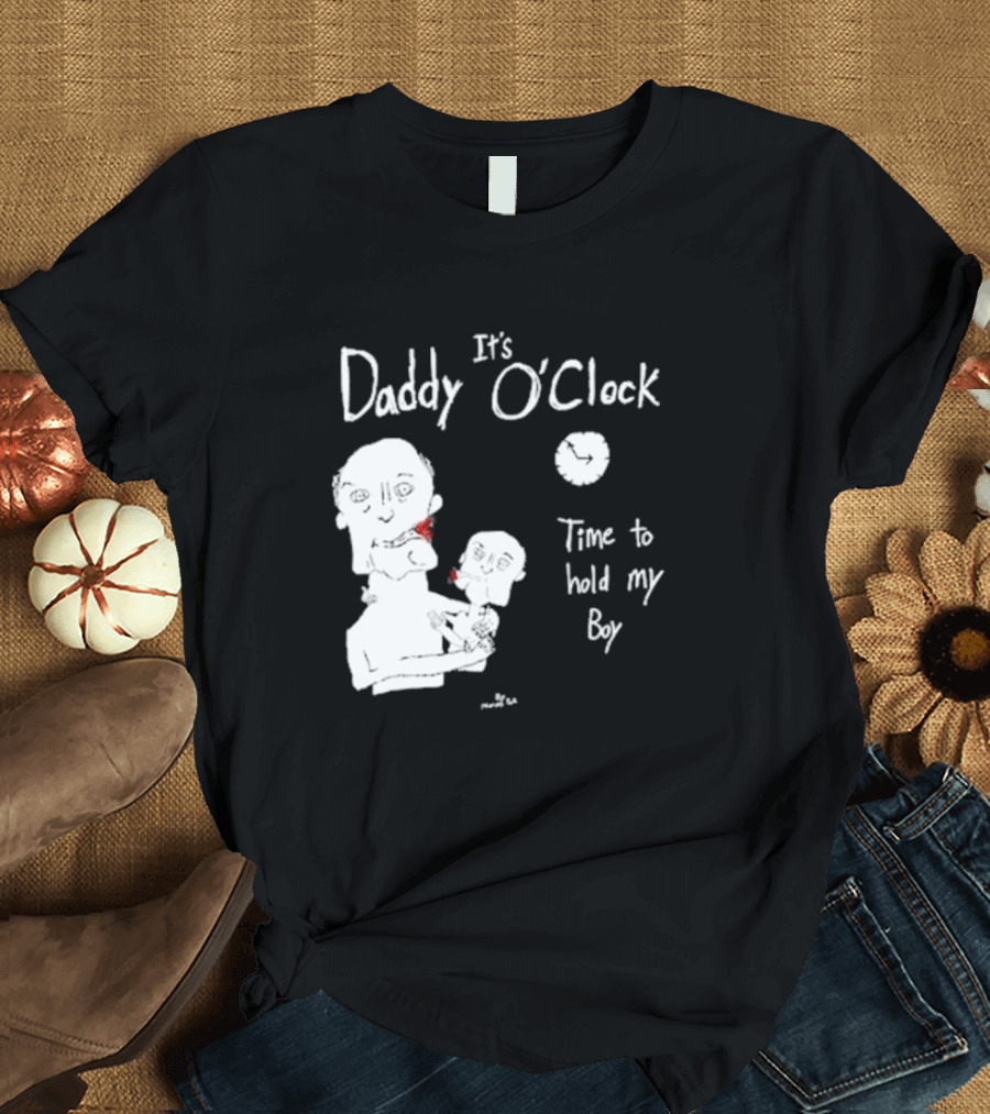 It's Daddy O'Clock Time To Hold My Boy T-Shirt