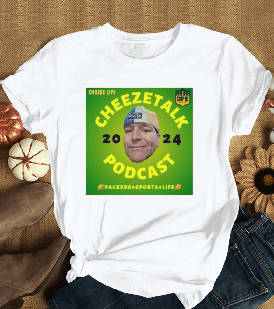 Cheese Life Cheezetalk 2024 Podcast Packers Sports Life T-Shirt