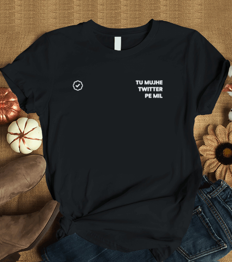 Tu Mujhe Twitter Pe Mil Blue Check Badge Minimalist T-Shirt
