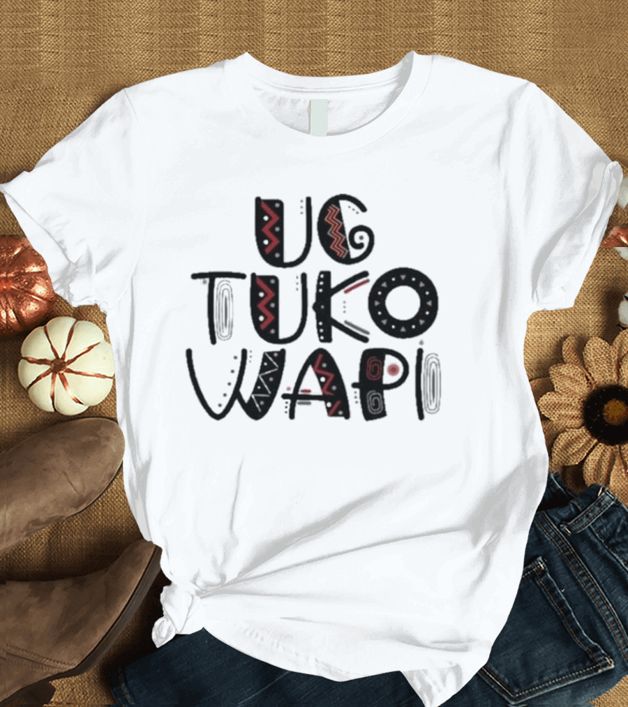 Ug Tuko Wapi Bold Tribal Patterns Text T-Shirt