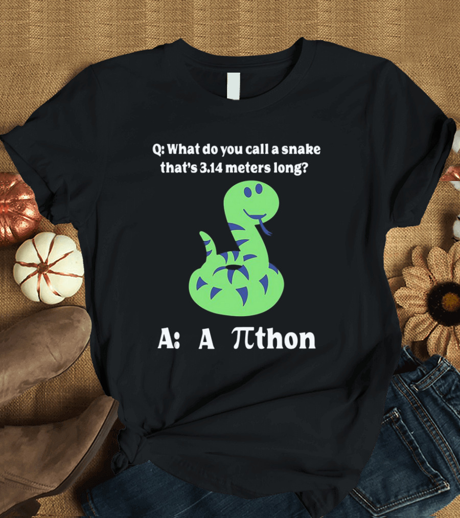 Q: What Do You Call a Snake That’s 3.14 Meters Long? A: A Pi-thon T-Shirt