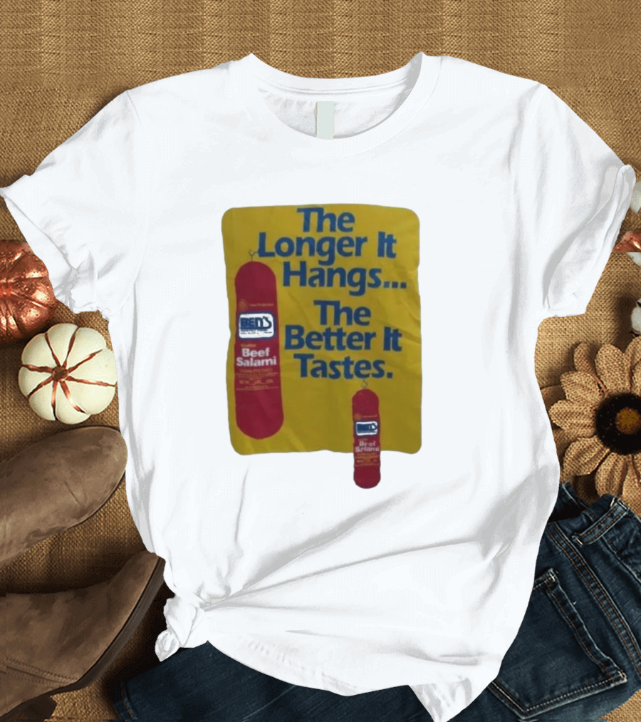 Ben's Beef Salami The Longer It Hangs The Better It Tastes T-Shirt
