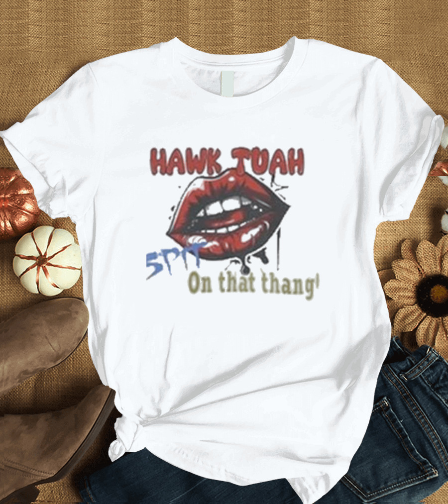 Hawk Tuah 5PF On That Thang' T-Shirt