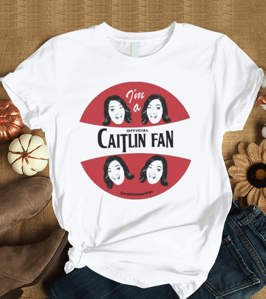 I'm A Caitlin Fan Caitlinlarkin Supporter T-Shirt
