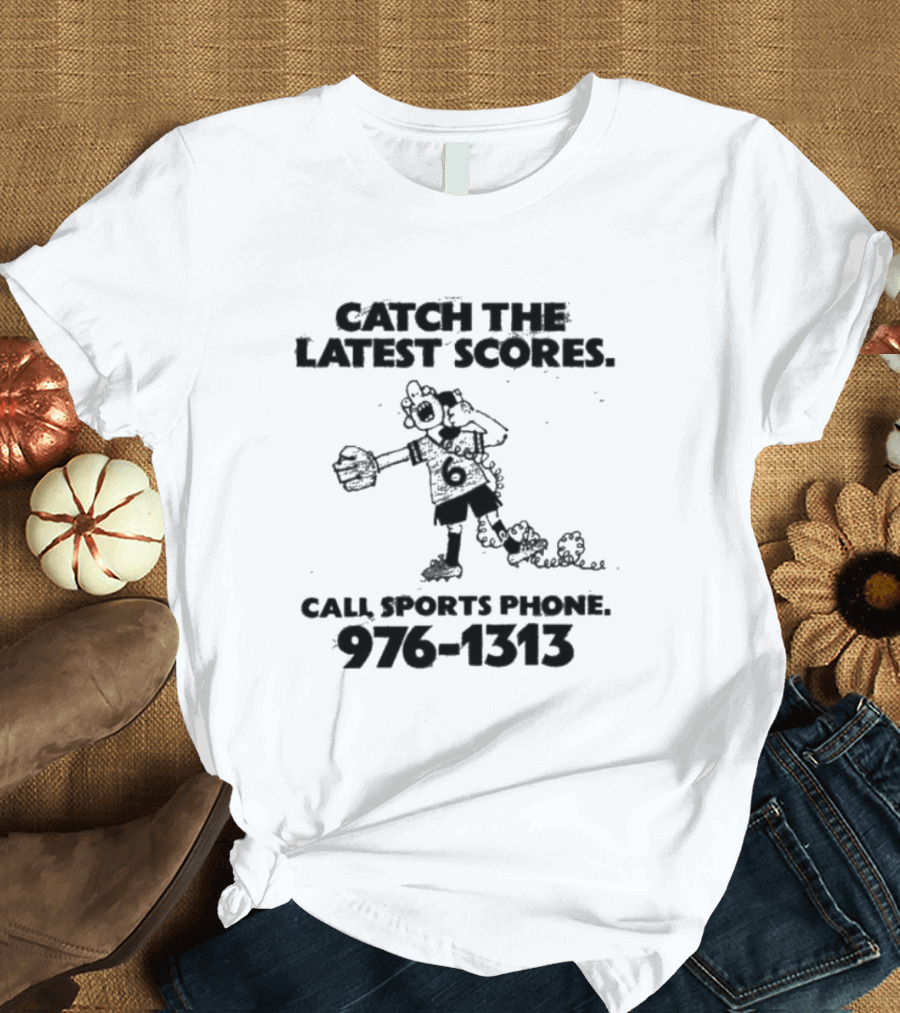 Catch the Latest Scores Call Sports Phone 976 1313 T-Shirt