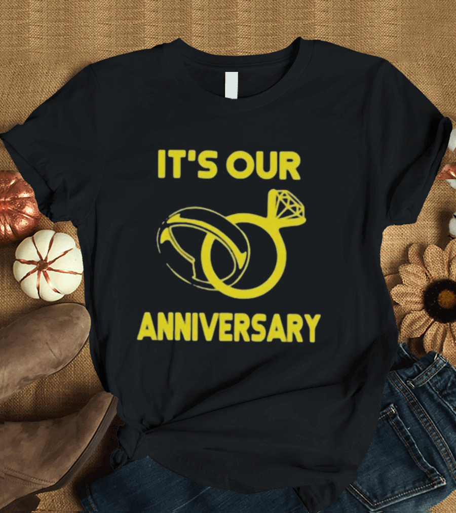 IT'S OUR ANNIVERSARY RINGS T-Shirt