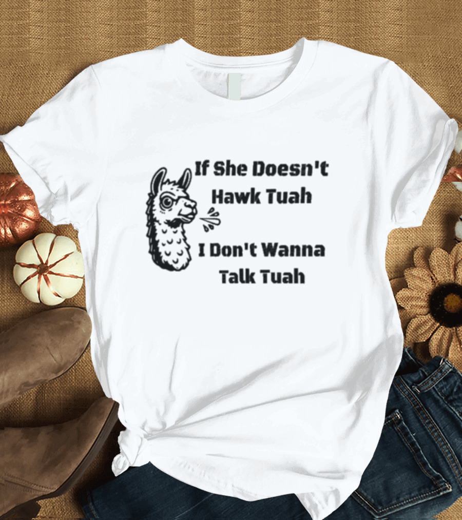 If She Doesn't Hawk Tuah I Don't Wanna Talk Tuah Llama T-Shirt