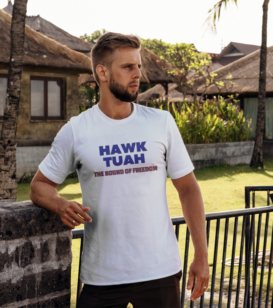 Hawk Tuah The Sound Of Freedom Liberty Hawk Call T-Shirt