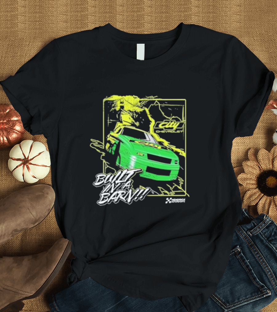 City Chevrolet Built In A Barn Racing Hendrick Motorsports T-Shirt