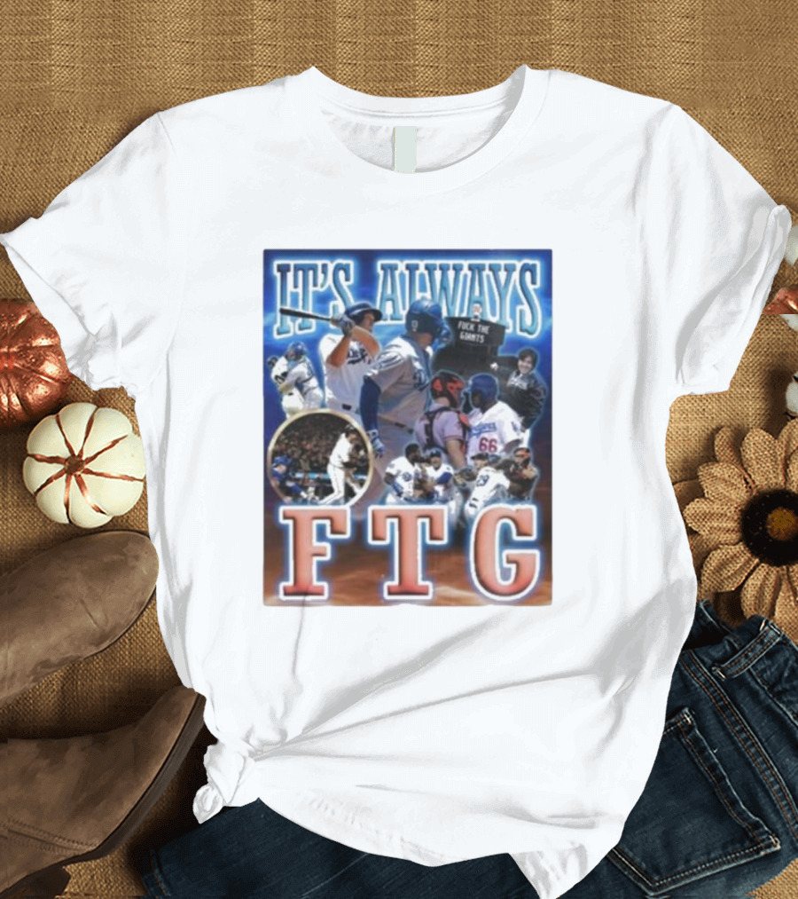 It's Always FTG Dodgers vs. Giants Baseball Rivalry T-Shirt