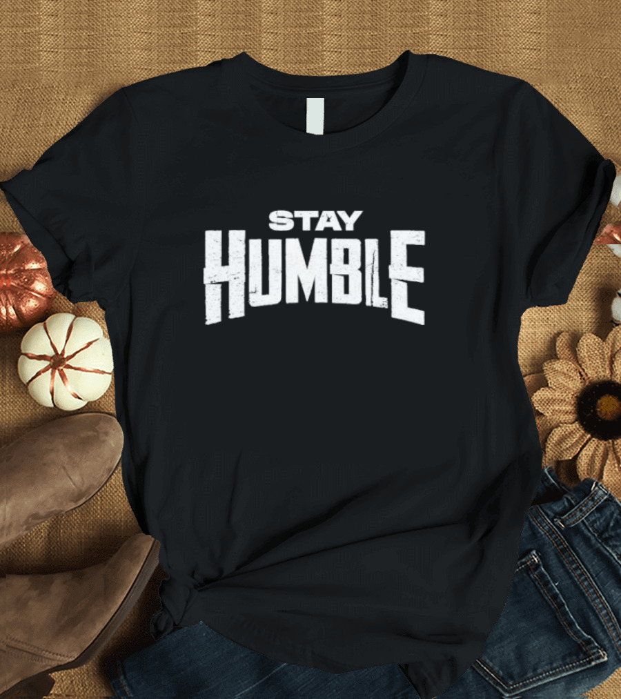 Stay Humble Premium Quality T-Shirt