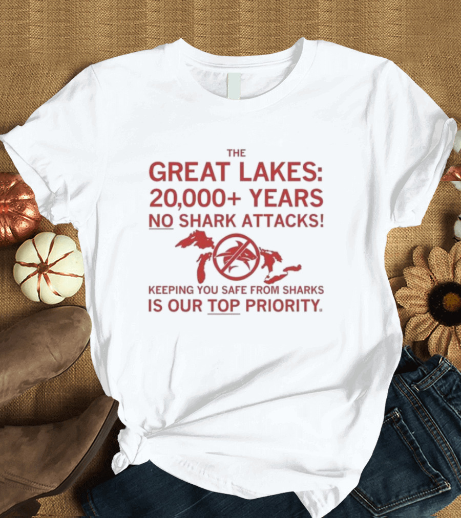 The Great Lakes 20000 Plus Years No Shark Attacks Keeping You Safe Is Our Top Priority T-Shirt
