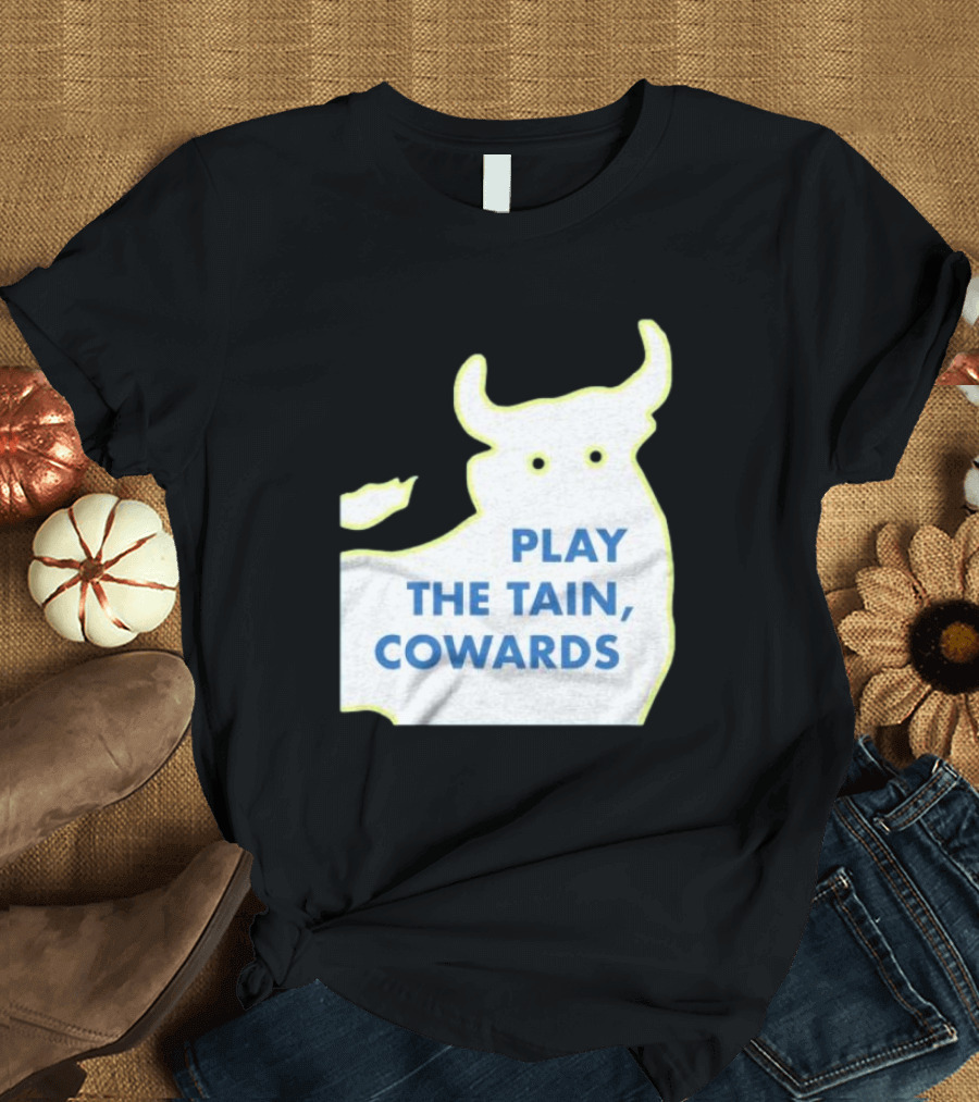 Play The Tain Cowards Bull T-Shirt