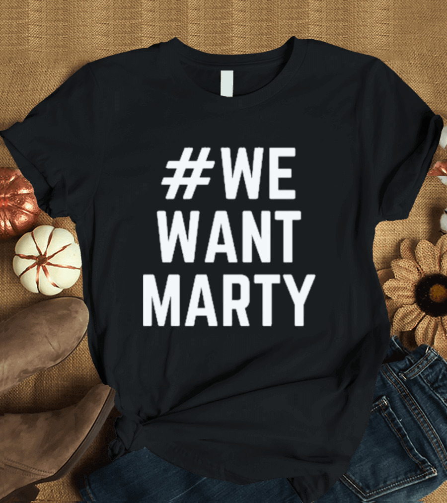 WeWantMarty T-Shirt