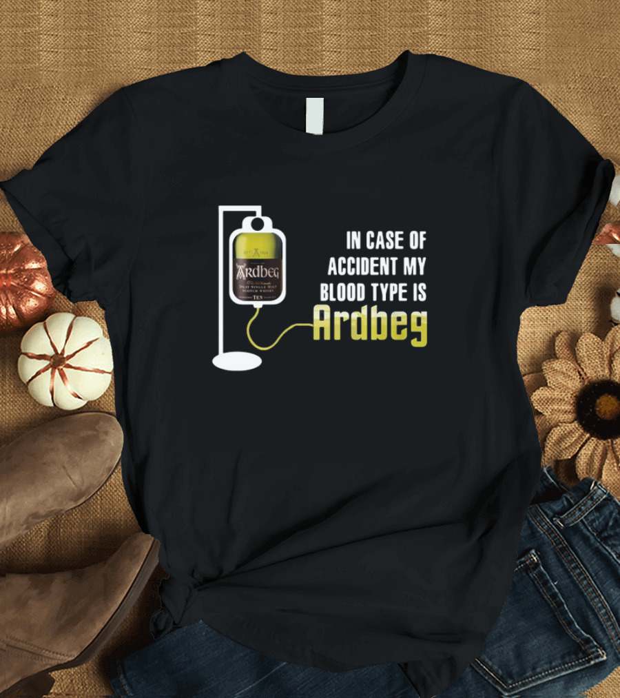 In Case of Accident My Blood Type Is Ardbeg Infusion T-Shirt