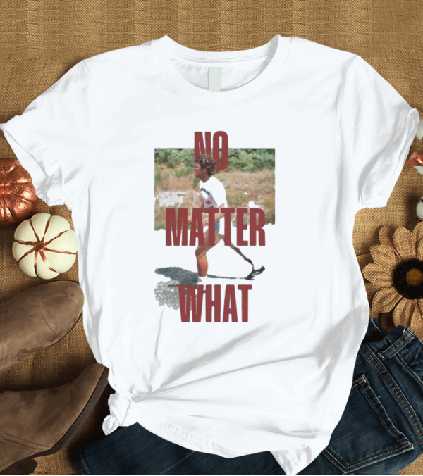 T-Shirt: No Matter What Terry Began Training For Marathon T-Shirt No Matter What Terry Began Training For Marathon T-Shirt