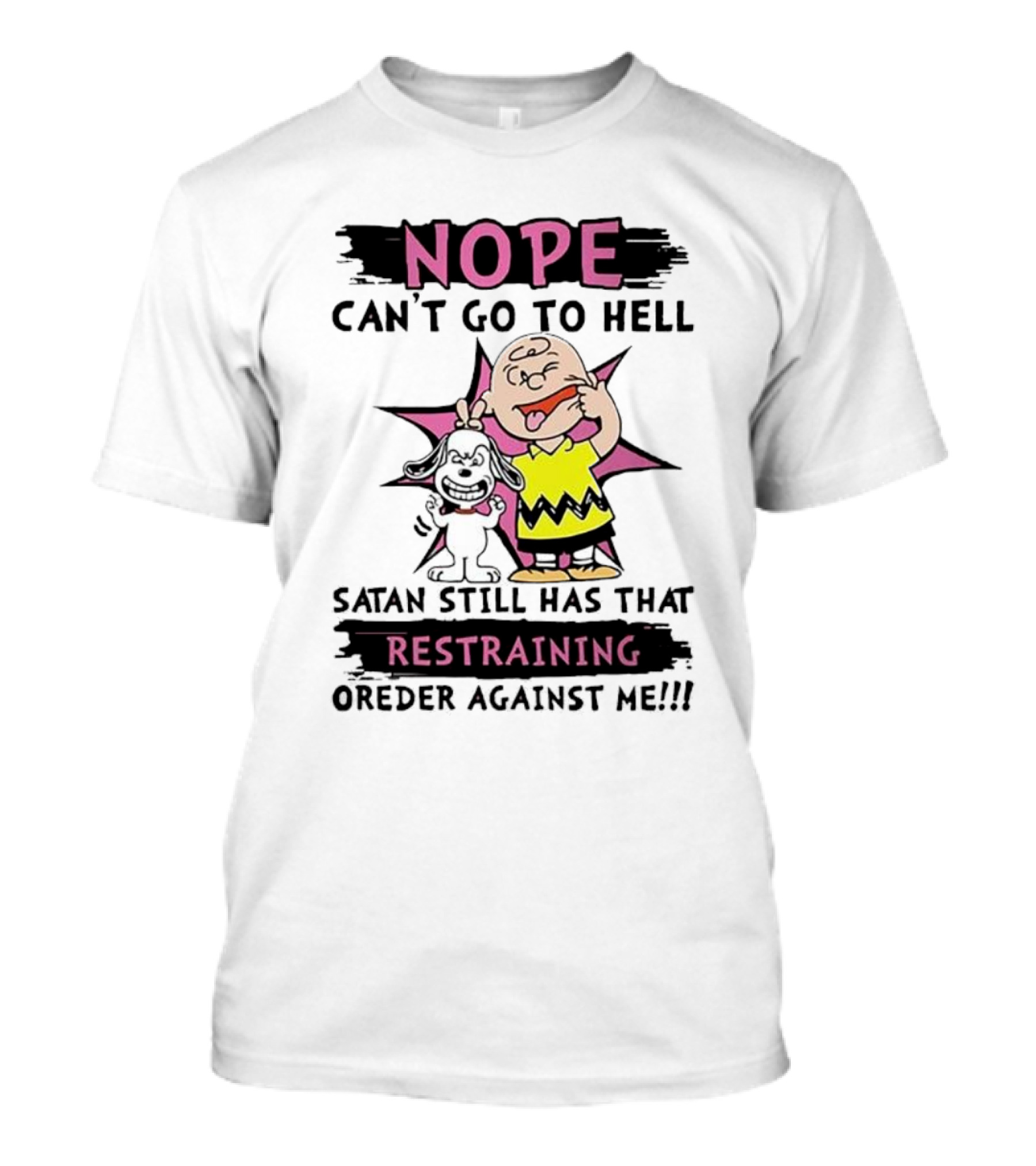 Nope Can't Go To Hell Satan Still Has That Restraining Order Against Me Charlie Brown Snoopy T-Shirt